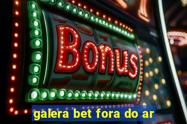 galera bet fora do ar